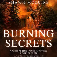 Burning Secrets: A Whispering Pines Mystery, Book 11 Audibook, by Shawn McGuire
