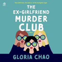 The Ex-Girlfriend Murder Club Audibook, by Gloria Chao