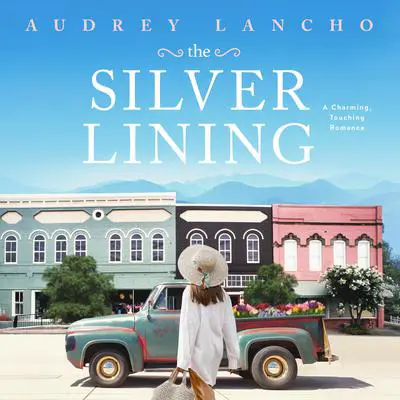 The Silver Lining: A Charming, Touching Romance Audibook, by Audrey Lancho
