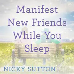 Manifest New Friends While You Sleep Audibook, by Nicky Sutton