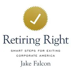 Retiring Right: Smart Steps for Exiting Corporate America Audibook, by Jake Falcon