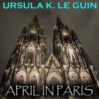 April in Paris Audibook, by Ursula K. Le Guin