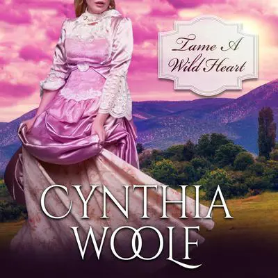 Tame A Wild Heart Audibook, by Cynthia Woolf