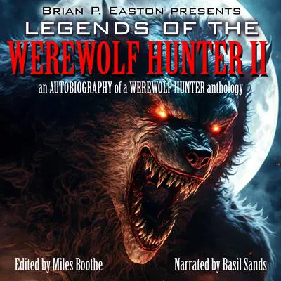 Legends of the Werewolf Hunter, Volume 2: An Autobiography of a Werewolf Hunter Anthology Audibook, by Miles Boothe