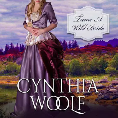 Tame A Wild Bride Audibook, by Cynthia Woolf