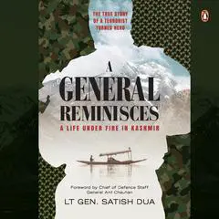 A General Reminisces: A Life Under Fire in Kashmir Audibook, by Satish Dua