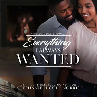 Everything I Always Wanted Audibook, by Stephanie Nicole Norris