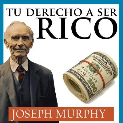 Tu Derecho a Ser Rico Audibook, by Joseph Murphy