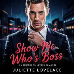 Show Me Who's Boss: An Enemies To Lovers Romance Audibook, by Juliette Lovelace