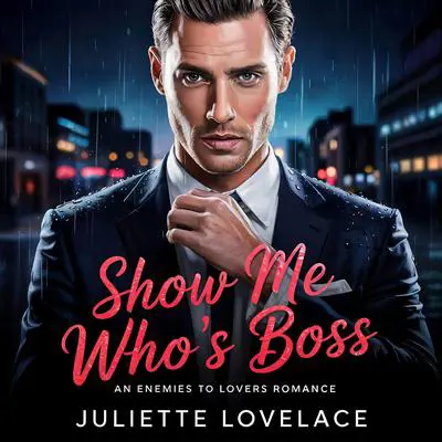 Show Me Who's Boss: An Enemies To Lovers Romance Audibook, by Juliette Lovelace
