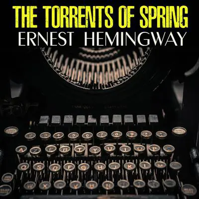The Torrents of Spring Audibook, by Ernest Hemingway