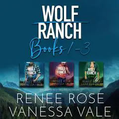 Wolf Ranch Series Boxed Set, Books 1–3 Audibook, by Renee Rose, Vanessa Vale