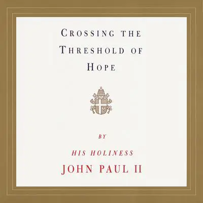 Crossing the Threshold of Hope Audibook, by Pope John Paul II