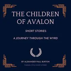 The Children of Avalon: A Journey Through the Wyrd Audibook, by Alexander Paul Burton