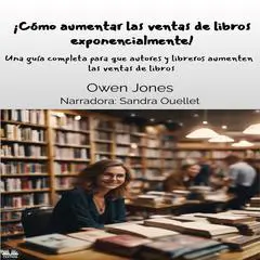 ¡Cómo aumentar las ventas de libros exponencialmente!: Una guía completa para que autores y libreros aumenten las ventas de libros Audibook, by Owen Jones