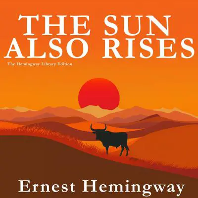 The Sun Also Rises: The Hemingway Library Edition Audibook, by Ernest Hemingway