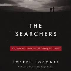 The Searchers: A Quest for Faith in the Valley of Doubt Audibook, by Joseph Loconte