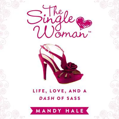 The Single Woman: Life, Love, and a Dash of Sass Audibook, by Mandy Hale