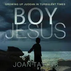 Boy Jesus: Growing Up Judean in Turbulent Times Audibook, by Joan Taylor