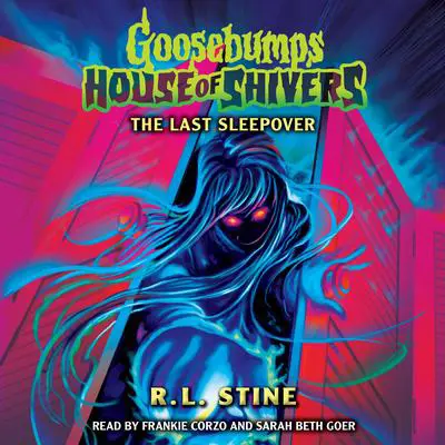 The Last Sleepover (Goosebumps House of Shivers #5) Audibook, by R. L. Stine