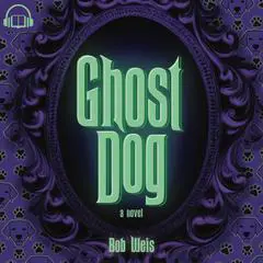 Ghost Dog: A Novel Audibook, by Bob Weis
