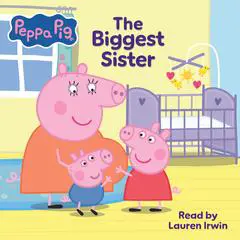 Peppa Pig: The Biggest Sister Audibook, by Cala Spinner