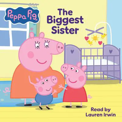 Peppa Pig: The Biggest Sister Audibook, by Cala Spinner