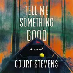 Tell Me Something Good: A Novel Audibook, by Court Stevens