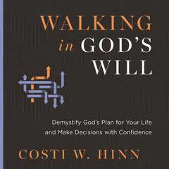 Walking in God's Will: Demystify God's Plan for Your Life and Make Decisions with Confidence Audibook, by Costi W. Hinn