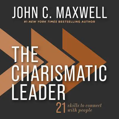 The Charismatic Leader: 21 Skills to Connect with People Audibook, by John C. Maxwell