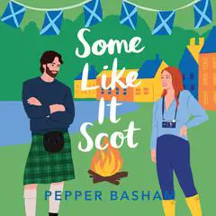 Some Like It Scot: A delightful, clean, grumpy/sunshine rom-com set in Scotland Audibook, by Pepper Basham