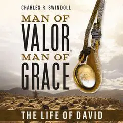 Man of Valor, Man of Grace: The Life of David (The Perfect Gift for Fans of House of David. Discover More About the Real King David of the Bible) Audibook, by Charles R. Swindoll