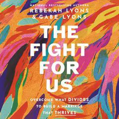 The Fight for Us: Overcome What Divides to Build a Marriage That Thrives Audibook, by Rebekah Lyons