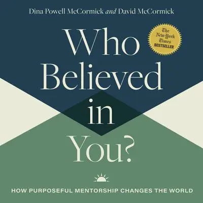 Who Believed in You?: How Purposeful Mentorship Changes the World Audibook, by Dina Powell McCormick