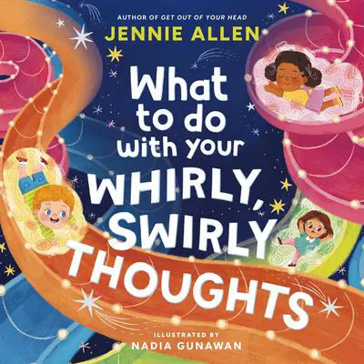 What to Do with Your Whirly, Swirly Thoughts Audibook, by Jennie Allen