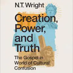 Creation, Power, and Truth: The Gospel in a World of Cultural Confusion Audibook, by N. T. Wright