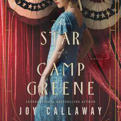The Star of Camp Greene: A Novel of WWI Audibook, by Joy Callaway