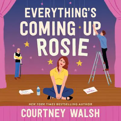 Everything's Coming Up Rosie: A Novel Audibook, by Courtney Walsh