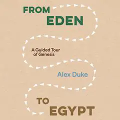 From Eden to Egypt: A Guided Tour of Genesis Audibook, by Alex Duke