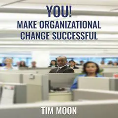 You! Make Organizational Change Successful Audibook, by Tim Mooney