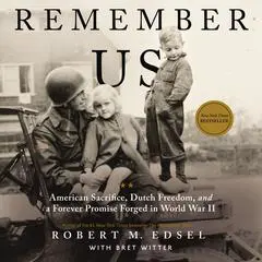 Remember Us: American Sacrifice, Dutch Freedom, and a Forever Promise Forged in World War II Audibook, by Robert M. Edsel