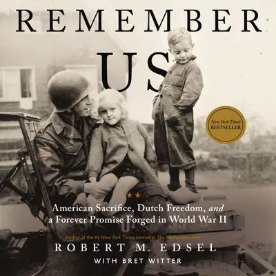 Remember Us: American Sacrifice, Dutch Freedom, and a Forever Promise Forged in World War II Audibook, by Robert M. Edsel