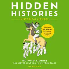 Hidden Histories: 100 Wild Stories You Never Learned in History Class Audibook, by Tim Rayborn