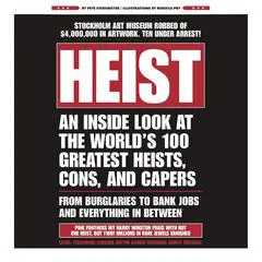 Heist: An Inside Look at the World's 100 Greatest Heists, Cons, and Capers (From Burglaries to Bank Jobs and Everything In-Between) Audibook, by Pete Stegemeyer