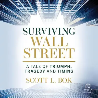 Surviving Wall Street: A Tale of Triumph, Tragedy, and Timing Audibook, by Scott L. Bok
