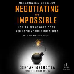 Negotiating the Impossible, Second Edition: How to Break Deadlocks and Resolve Ugly Conflicts (without Money or Muscle) Audibook, by 