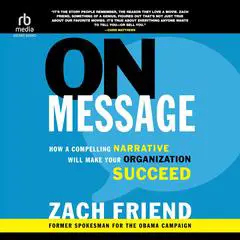 On Message: How a Compelling Narrative Will Make Your Organization Succeed Audibook, by Zach Friend