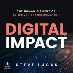 Digital Impact: The Human Element of AI-Driven Transformation Audibook, by Steve Lucas
