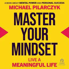 Master Your Mindset: Live a Meaningful Life Audibook, by 