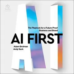 AI First: The Playbook for a Future-Proof Business and Brand Audibook, by Adam Brotman